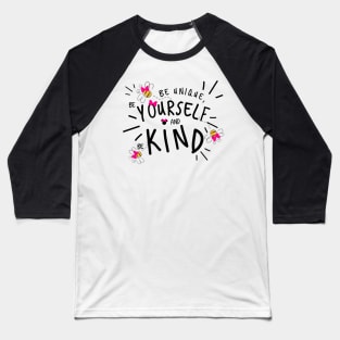 Be Unique Be Kind and Be Yourself Baseball T-Shirt